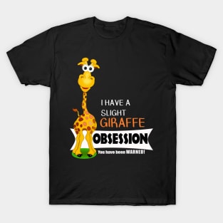 Cute Giraffe Gifts - Slight Giraffe Obsession T-Shirt